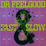 DR. FEELGOOD - FAST WOMEN SLOW HORSES - 