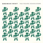 BRONSKI BEAT - TRUTHDARE DOUBLEDARE - ���������