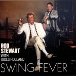 ROD STEWART WITH JOOLS HOLLAND - SWING FEVER - ���������