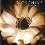 MORPHINE - THE NIGHT - ���������