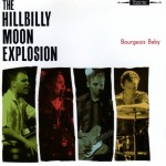 HILLBILLY MOON EXPLOSION - BOURGEOIS BABY - 