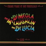 AL DI MEOLA, JOHN MCLAUGHLIN, PACO DE LUCIA - FRIDAY NIGHT IN SAN FRANCISCO - 