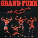 GRAND FUNK RAILROAD - ALL THE GIRLS IN THE WORLD BEWARE !!! - 