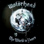 MOTORHEAD - THE WORLD IS YOURS - 