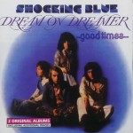 SHOCKING BLUE - DREAM ON DREAMER / GOOD TIMES - 