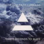 30 SECONDS TO MARS - LOVE LUST FAITH + DREAMS - 