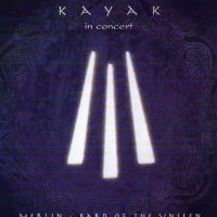 KAYAK - IN CONCERT: MERLIN - BARD OF THE UNSEEN - 