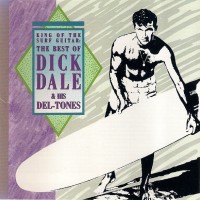 DICK DALE & HIS DEL-TONES - KING OF THE SURF GUITAR: THE BEST OF DICK DALE & HIS DEL-TONES - 