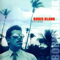BORIS BLANK - ELECTRIFIED - 