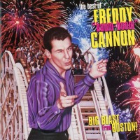 FREDDY CANNON - THE BEST OF FREDDY 'BOOM BOOM' CANNON - BIG BLAST FROM BOSTON! - 