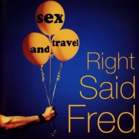 RIGHT SAID FRED - SEX AND TRAVEL - 