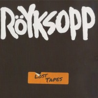 ROYKSOPP - LOST TAPES (digipak) - 