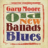 GARY MOORE - OLD NEW BALLADS BLUES - ���������