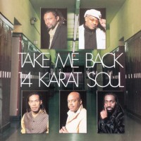 14 KARAT SOUL - TAKE ME BACK - 