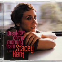 STACEY KENT - BREAKFAST ON THE MORNING TRAM - 
