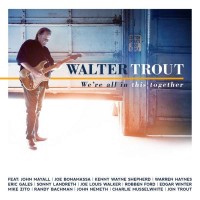 WALTER TROUT - WE'RE ALL IN THIS TOGETHER - 
