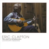 ERIC CLAPTON - THE LADY IN THE BALCONY: LOCKDOWN SESSIONS - 