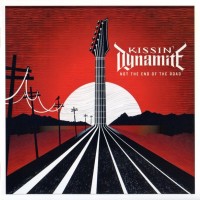 KISSIIN' DYNAMITE - NOT THE END OF THE ROAD - 