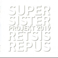 SUPERSISTER PROJECT 2019 - RETSISREPUS - 