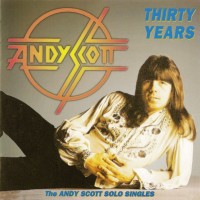 ANDY SCOTT - THIRTY YEARS (THE ANDY SCOTT SOLO SINGLES) - 