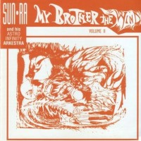 SUN RA AND HIS ASTRO INFINITY ARKESTRA - MY BROTHER THE WIND VOLUME II - 