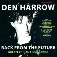 DEN HARROW - BACK FROM THE FUTURE - GREATEST HITS & NEW SONGS (NEW EDITION) - 