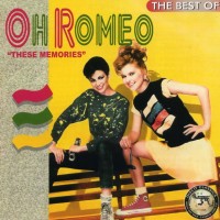 OH ROMEO - THE BEST OF OH ROMEO: THESE MEMORIES - 