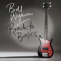BILL WYMAN - BACK TO BASICS - 
