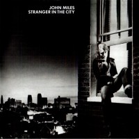 JOHN MILES - STRANGER IN THE CITY - 