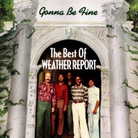 WEATHER REPORT - THE BEST OF :GONNA BE FINE - 