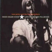 TOM PETTY AND THE HEARTBREAKERS - HIGH GRASS DOGS. LIVE FROM THE FILLMORE - 