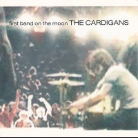 CARDIGANS - FIRST BAND ON THE MOON - Меломания