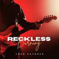 JOHN HAYDOCK - RECKLESS BURNING - ���������