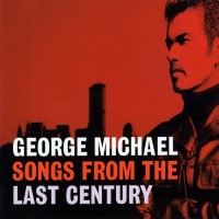 GEORGE MICHAEL - SONGS FROM THE LAST CENTURY - ���������