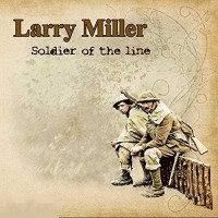 LARRY MILLER - SOLDIER OF THE LINE - ���������