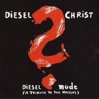 DIESEL CHRIST - DIESEL MODE (A TRIBUTE TO THE MASSES) - ���������