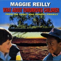 MAGGIE REILLY FROM THE LENNY MAC DOWELL PROJECT - WHAT ABOUT TOMORROWS CHILDREN (single) (3 tracks) (cardboard sleeve) - ���������