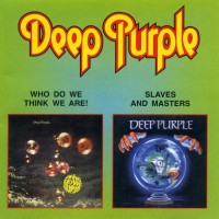DEEP PURPLE - WHO DO WE THINK WE ARE / SLAVES AND MASTERS - ���������