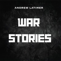 ANDREW LATIMER - WAR STORIES - ���������