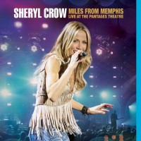 SHERYL CROW - MILES FROM MEMPHIS. LIVE AT THE PANTAGES THEATRE - 