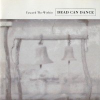 DEAD CAN DANCE - TOWARD THE WITHIN - ���������