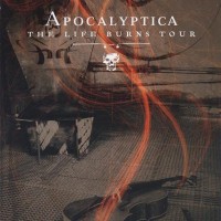 APOCALYPTICA - THE LIFE BURNS TOUR - Меломания