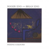 ROGER ENO AND BRIAN ENO - MIXING COLOURS - 