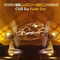 BWICKED - CHILL DA FUNK OUT - 