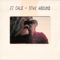 J.J. CALE - STAY AROUND - 