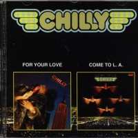 CHILLY - FOR YOUR LOVE / COME TO L.A. - ���������