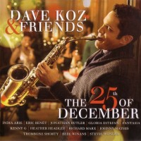 DAVE KOZ & FRIENDS - THE 25th OF DECEMBER - ���������