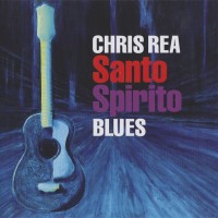 CHRIS REA - SANTO SPIRITO BLUES - 