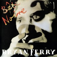 BRYAN FERRY - BETE NOIRE - 