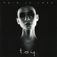 T.O.Y. - PAIN IS LOVE - 